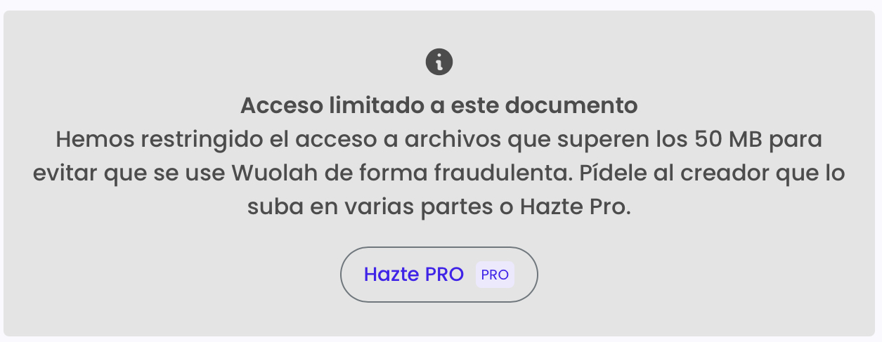 Está apareciendo este mensaje en archivos que superan los 50 MB.
No deja ni visualizarlo ni descargarlo, para ello hay que hacerse pro (y tenemos suficiente con pagar la matrícula, que el monster cueste más de 1,50€ y que los filipinos no estén a 1€).
Así que los documentos que subáis intentad que no superen los 50 MB o subirlo dividido.