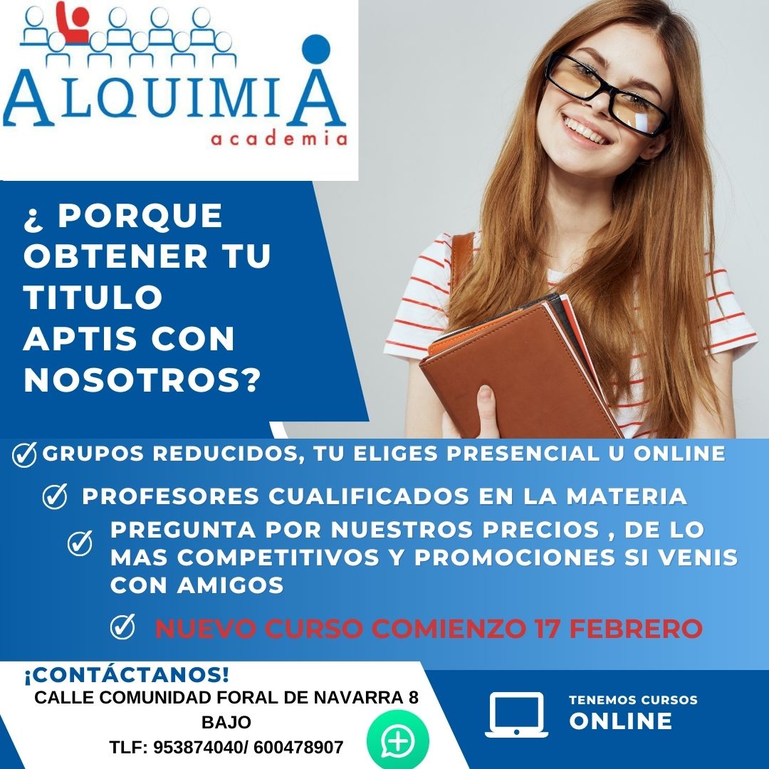 𝐁𝟏-𝐁𝟐-𝐂𝟭 𝐈𝐍𝐆𝐋𝐄́𝐒 𝐀𝐏𝐓𝐈𝐒 𝐈𝐍𝐓𝐄𝐍𝐒𝐈𝐕𝐎 𝟒𝟎 𝐇. 𝐄𝐗𝐀𝐌𝐄𝐍 𝟱 𝗗𝗘 𝗔𝗕𝗥𝗜𝗟
 𝗘𝘅𝗮𝗺𝗲𝗻 𝗼𝗳𝗶𝗰𝗶𝗮𝗹 𝟬𝟱/𝟬𝟰/𝟮𝟱 𝗖𝘂𝗿𝘀𝗼 𝗱𝗲 𝗽𝗿𝗲𝗽𝗮𝗿𝗮𝗰𝗶𝗼́𝗻 𝗮𝗹 𝗲𝘅𝗮𝗺𝗲𝗻 𝗺𝘂𝗹𝘁𝗶𝗻𝗶𝘃𝗲𝗹.
 Recordad que si obtenéis una puntuación equivalente al B2, automáticamente os hacen entrega del certificado con nivel B2.
CURSO PREPARACIÓN AL EXAMEN MULTINIVEL DE INGLÉS APTIS:
- Comienzo el 17/02/2025. Fin 04/04/2025
- Curso de 40 horas.
- Horarios de mañana Y tardes
- Plazas: sólo 8 por grupo (por riguroso orden de inscripción) Mínimo 3 alumnos
- Fecha límite de reserva de plaza: 14/02/25
- Examen Oficial: día 05/04/2025
- Precio 175 €( EN DOS PAGOS)
-Tasas de examen 110€( EN UN SOLO PAGO, PENDIENTE DE POSIBLE MODIFICACION EN EL PRECIO)
- Pago fraccionado: Infórmate
ESTA ACREDITACION ESTA ACTUALMENTE RECONOCIDA EN LAS OPOSCIONES DE ENSEÑANZA, CORREO,POLICIA, MASTER, ETC...
EXCELENTES RESULTADOS EN CONVOCATORIAS ANTERIORES (100% aprobados, de los cuales el 40 % sacan el B2, 30% C).
En Academia Alquimia C/Comunidad Foral de Navarra , 6-8 bajo
953874040 / 600478907