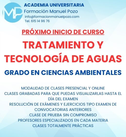 INICIO DE CURSO TRATAMIENTO Y TECNOLOGÍA DE AGUAS
ACADEMIA UNIVERSITARIA FORMACIÓN MANUEL POZO
Clases modalidad online y presencial.
Todas tus CLASES GRABADAS PARA QUE PUEDAS VISUALIZARLAS HASTA EL DÍA DEL EXAMEN
Resolución de todos tus ejercicios y exámenes de convocatorias anteriores.
Profesores especialidados y temario propio.
Acceso a PLATAFORMA VIRTUAL CON CONTENIDO EXCLUSIVO
¡Solicita tu clase de prueba en grupo sin compromiso!