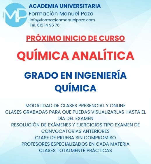 INICIO DE CURSO QUÍMICA ANALÍTICA
ACADEMIA UNIVERSITARIA FORMACIÓN MANUEL POZO
Clases modalidad online y presencial.
Todas tus CLASES GRABADAS PARA QUE PUEDAS VISUALIZARLAS HASTA EL DÍA DEL EXAMEN
Resolución de todos tus ejercicios y exámenes de convocatorias anteriores.
Profesores especialidados y temario propio.
Acceso a PLATAFORMA VIRTUAL CON CONTENIDO EXCLUSIVO
¡Solicita tu clase de prueba en grupo sin compromiso!