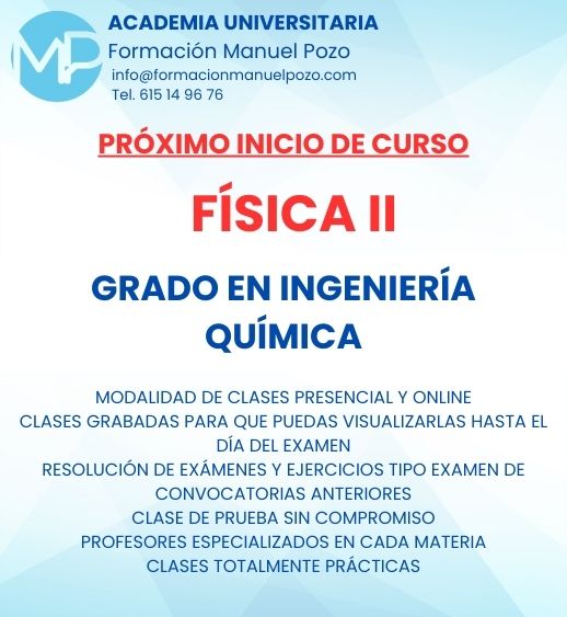 INICIO DE CURSO FÍSICA II
ACADEMIA UNIVERSITARIA FORMACIÓN MANUEL POZO
Clases modalidad online y presencial.
Todas tus CLASES GRABADAS PARA QUE PUEDAS VISUALIZARLAS HASTA EL DÍA DEL EXAMEN
Resolución de todos tus ejercicios y exámenes de convocatorias anteriores.
Profesores especialidados y temario propio.
Acceso a PLATAFORMA VIRTUAL CON CONTENIDO EXCLUSIVO
¡Solicita tu clase de prueba en grupo sin compromiso!