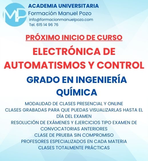 INICIO DE CURSO ELECTRÓNICA DE AUTOMATISMOS Y CONTROL
ACADEMIA UNIVERSITARIA FORMACIÓN MANUEL POZO
Clases modalidad online y presencial.
Todas tus CLASES GRABADAS PARA QUE PUEDAS VISUALIZARLAS HASTA EL DÍA DEL EXAMEN
Resolución de todos tus ejercicios y exámenes de convocatorias anteriores.
Profesores especialidados y temario propio.
Acceso a PLATAFORMA VIRTUAL CON CONTENIDO EXCLUSIVO
¡Solicita tu clase de prueba en grupo sin compromiso!