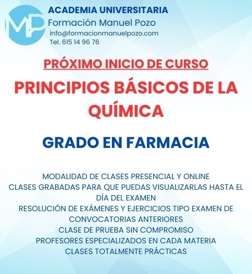 INICIO DE CURSO PRINCIPIOS BÁSICOS DE QUÍMICA
ACADEMIA UNIVERSITARIA FORMACIÓN MANUEL POZO
Clases modalidad online y presencial.
Todas tus CLASES GRABADAS PARA QUE PUEDAS VISUALIZARLAS HASTA EL DÍA DEL EXAMEN
Resolución de todos tus ejercicios y exámenes de convocatorias anteriores.
Profesores especialidados y temario propio.
Acceso a PLATAFORMA VIRTUAL CON CONTENIDO EXCLUSIVO
¡Solicita tu clase de prueba en grupo sin compromiso!