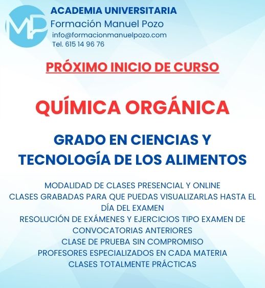INICIO DE CURSO QUÍMICA ORGÁNICA
ACADEMIA UNIVERSITARIA FORMACIÓN MANUEL POZO
Clases modalidad online y presencial.
Todas tus CLASES GRABADAS PARA QUE PUEDAS VISUALIZARLAS HASTA EL DÍA DEL EXAMEN
Resolución de todos tus ejercicios y exámenes de convocatorias anteriores.
Profesores especialidados y temario propio.
Acceso a PLATAFORMA VIRTUAL CON CONTENIDO EXCLUSIVO
¡Solicita tu clase de prueba en grupo sin compromiso!
