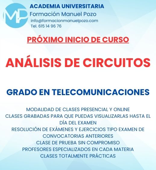 INICIO DE CURSO ANÁLISIS DE CIRCUITOS
ACADEMIA UNIVERSITARIA FORMACIÓN MANUEL POZO
Clases modalidad online y presencial.
Todas tus CLASES GRABADAS PARA QUE PUEDAS VISUALIZARLAS HASTA EL DÍA DEL EXAMEN
Resolución de todos tus ejercicios y exámenes de convocatorias anteriores.
Profesores especialidados y temario propio.
Acceso a PLATAFORMA VIRTUAL CON CONTENIDO EXCLUSIVO
¡Solicita tu clase de prueba en grupo sin compromiso!