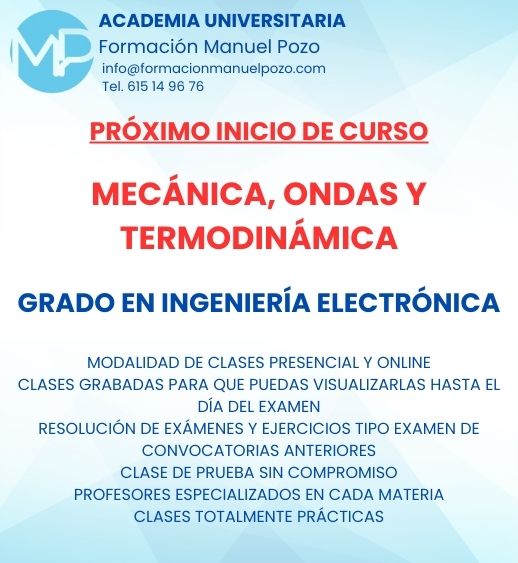 INICIO DE CURSO MECÁNICA, ONDAS Y TERMODINÁMICA
ACADEMIA UNIVERSITARIA FORMACIÓN MANUEL POZO
Clases modalidad online y presencial.
Todas tus CLASES GRABADAS PARA QUE PUEDAS VISUALIZARLAS HASTA EL DÍA DEL EXAMEN
Resolución de todos tus ejercicios y exámenes de convocatorias anteriores.
Profesores especialidados y temario propio.
Acceso a PLATAFORMA VIRTUAL CON CONTENIDO EXCLUSIVO
¡Solicita tu clase de prueba en grupo sin compromiso!