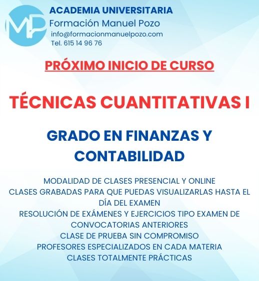 INICIO DE CURSO TÉCNICAS CUANTITATIVAS I
ACADEMIA UNIVERSITARIA FORMACIÓN MANUEL POZO
Clases modalidad online y presencial.
Todas tus CLASES GRABADAS PARA QUE PUEDAS VISUALIZARLAS HASTA EL DÍA DEL EXAMEN
Resolución de todos tus ejercicios y exámenes de convocatorias anteriores.
Profesores especialidados y temario propio.
Acceso a PLATAFORMA VIRTUAL CON CONTENIDO EXCLUSIVO
¡Solicita tu clase de prueba en grupo sin compromiso!