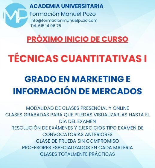 INICIO DE CURSO TÉCNICAS CUANTITATIVAS I
ACADEMIA UNIVERSITARIA FORMACIÓN MANUEL POZO
Clases modalidad online y presencial.
Todas tus CLASES GRABADAS PARA QUE PUEDAS VISUALIZARLAS HASTA EL DÍA DEL EXAMEN
Resolución de todos tus ejercicios y exámenes de convocatorias anteriores.
Profesores especialidados y temario propio.
Acceso a PLATAFORMA VIRTUAL CON CONTENIDO EXCLUSIVO
¡Solicita tu clase de prueba en grupo sin compromiso!