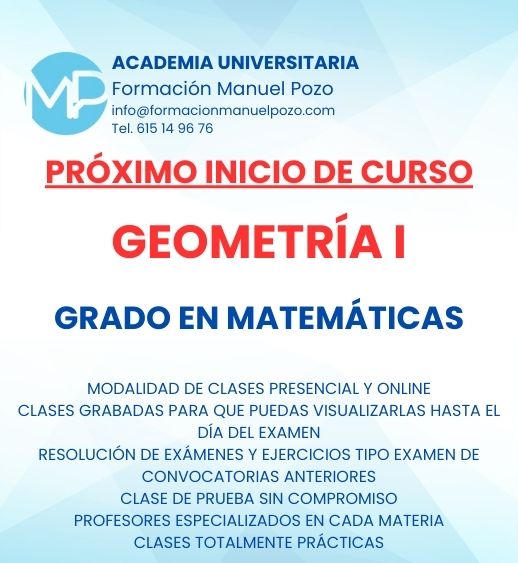 INICIO DE CURSO GEOMETRÍA I
ACADEMIA UNIVERSITARIA FORMACIÓN MANUEL POZO
Clases modalidad online y presencial.
Todas tus CLASES GRABADAS PARA QUE PUEDAS VISUALIZARLAS HASTA EL DÍA DEL EXAMEN
Resolución de todos tus ejercicios y exámenes de convocatorias anteriores.
Profesores especialidados y temario propio.
Acceso a PLATAFORMA VIRTUAL CON CONTENIDO EXCLUSIVO
¡Solicita tu clase de prueba en grupo sin compromiso!