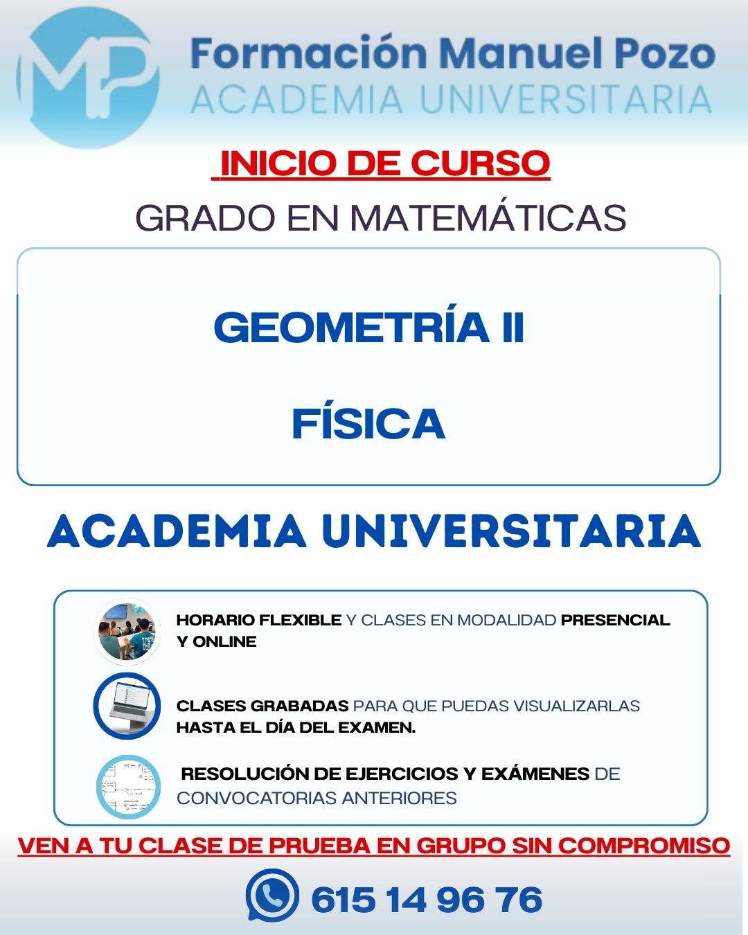 INICIO DE CURSO FÍSICA PARA GRADO EN MATEMÁTICAS
Resumen de cada tema.
Resolución de ejercicios y exámenes de convocatorias anteriores.
Clases grabadas hasta el día del examen.
Profesor a tu disposición en cualquier momento para dudas.
INFÓRMATE SIN COMPROMISO Y DA UNA CLASE DE PRUEBA EN GRUPO.
