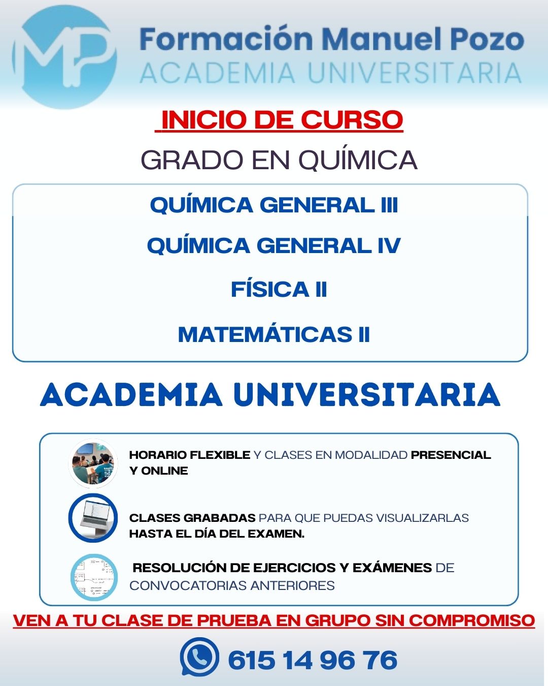 INICIO DE CURSO QUÍMICA GENERAL III
Resumen de cada tema.
Resolución de ejercicios y exámenes de convocatorias anteriores.
Clases grabadas hasta el día del examen.
Profesor a tu disposición en cualquier momento para dudas.
INFÓRMATE SIN COMPROMISO Y DA UNA CLASE DE PRUEBA EN GRUPO.