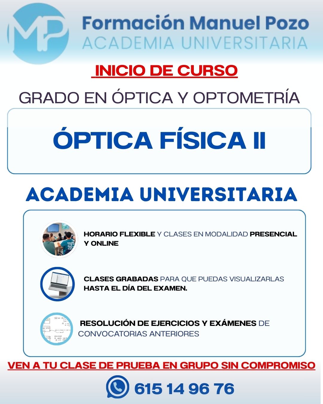 INICIO CURSO ÓPTICA FÍSICA II
Resumen de cada tema.
Resolución de ejercicios y exámenes de convocatorias anteriores.
Clases grabadas hasta el día del examen.
Profesor a tu disposición en cualquier momento para dudas.
INFÓRMATE SIN COMPROMISO Y DA UNA CLASE DE PRUEBA EN GRUPO.