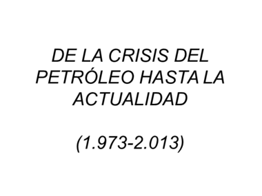 DE_LA_CRISIS_DEL_PETRóLEO_HASTA_LA_ACTUALIDAD.pdf