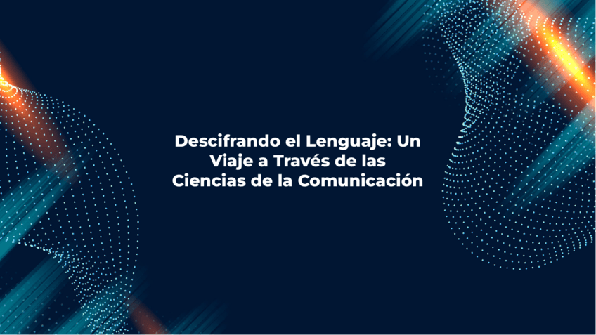 descifrando-el-lenguaje-un-viaje-a-traves-de-las-ciencias-de-la-comunicacion-20241002040258TJ8c.pdf