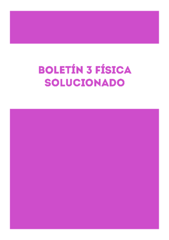 BOLETÍN 3 FÍSICA RESUELTO 2019 EXPLICADO.pdf