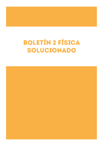 BOLETÍN 2 FÍSICA RESUELTO 2019 EXPLICADO.pdf