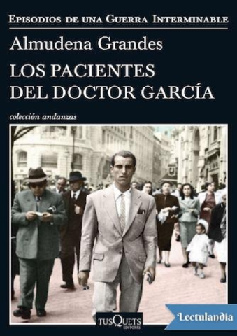 Los pacientes del doctor Garcia Episodios de una Guerra Interminable - Almudena Grandes.pdf