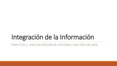 Integración de la Información. Gestion Proyectos. Practica 2. Virtualizacion Máquina.pdf