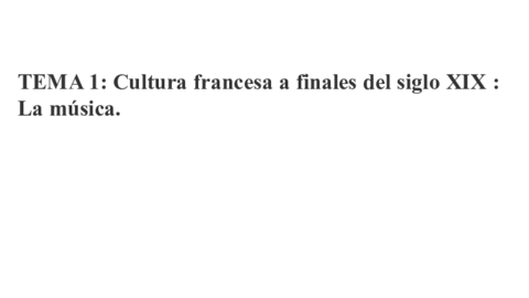 Tema-4-MUSICACultura-francesa-a-finales-del-siglo-XIX-y-en-la-primera-mitad-del-siglo-XX--LA-MUSICA-1.pdf