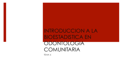 TEMA-6.-INTRODUCCION-A-LA-BIOESTADISTICA-EN-ODONTOLOGIA-COMUNITARIA copia.pdf