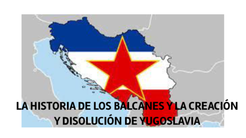 LA-HISTORIA-DE-LOS-BALCANES-Y-LA-CREACION-Y-DISOLUCION-DE-YUGOSLAVIA.pdf