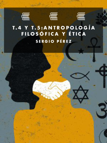Tema-cuatro-y-cincoANTROPOLOGIA-FILOSOFICA-Y-ETICA-SERGIO-PEREZ-copia.pdf