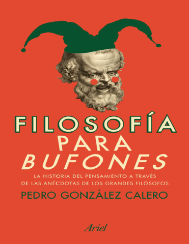 Filosofia-para-bufones-La-historia-del-pensamiento-a-traves-de-las-anecdotas-de-los-grandes-filosofos-Pedro-Gonzalez-Calero.pdf