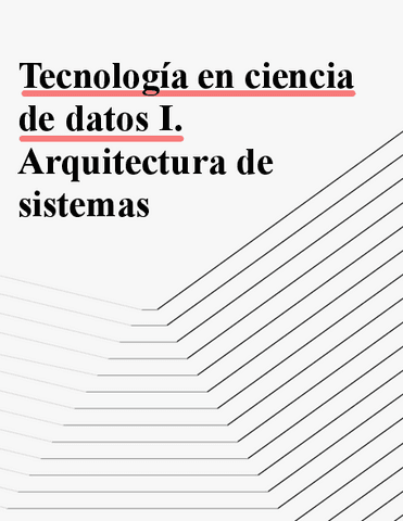 APUNTES-Tecnologia-en-ciencia-de-datos-I.-Arquitectura-de-sistemas.pdf