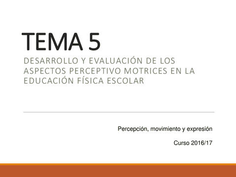 Tema-5.-Desarrollo-y-evaluacion-de-los-aspectos-perceptivo-motrices-en-la-educacion-fisica-escolar..pdf