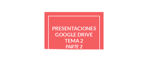 TEMA-2-PRESENTACIONES-GOOGLE-DRIVE.pdf