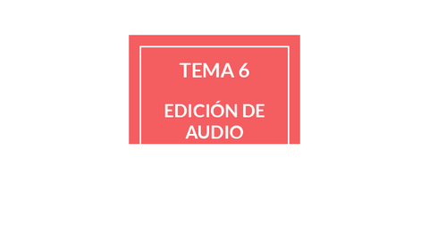 TEMA-6-EDICION-AUDIO.pdf