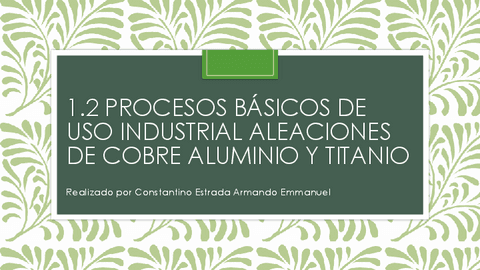 Procesos-basicos-de-uso-industrial-aleaciones-de-cobre-aluminio-y-titanio.pdf
