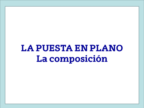 zW20uE-TEMA-4.2-LA-PUESTA-EN-PLANO.-LA-COMPOSICIAN-PPT3.pdf