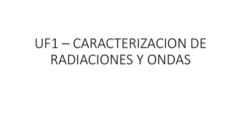 UF1-FUNDAMENTOS-FISICOS-Y-EQUIPOS-CARACTERIZACION-DE-RADIACIONES-Y-ONDAS.pdf