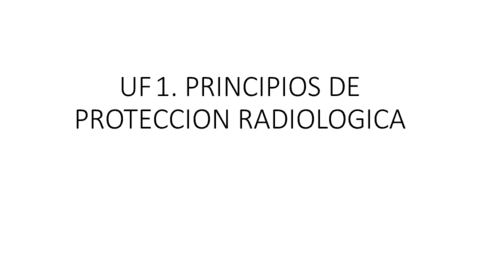 UF1-PROTECCION-RADIOLOGICA-PRINCIPIOS-DE-PROTECCION-RADIOLOGICA.pdf
