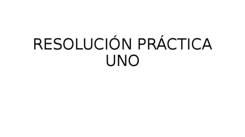 RESOLUCION-PRACTICA-UNO.pdf