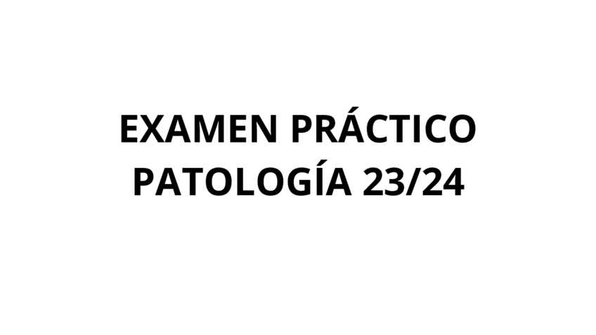 Miniatura del documento EXAMEN-PRACTICO-PATOLOGIA-23-24.pdf