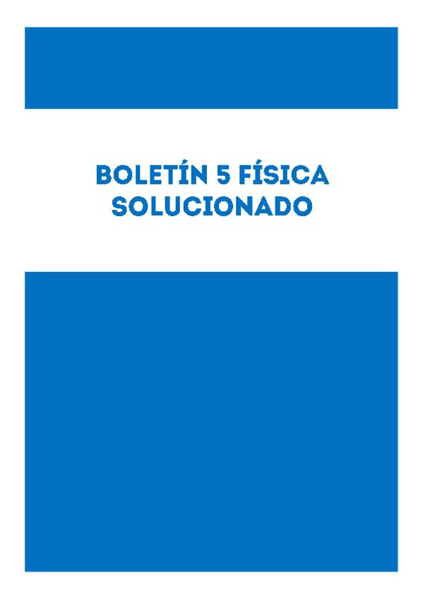 Miniatura del documento BOLETÍN 5 FÍSICA RESUELTO 2019 EXPLICADO.pdf