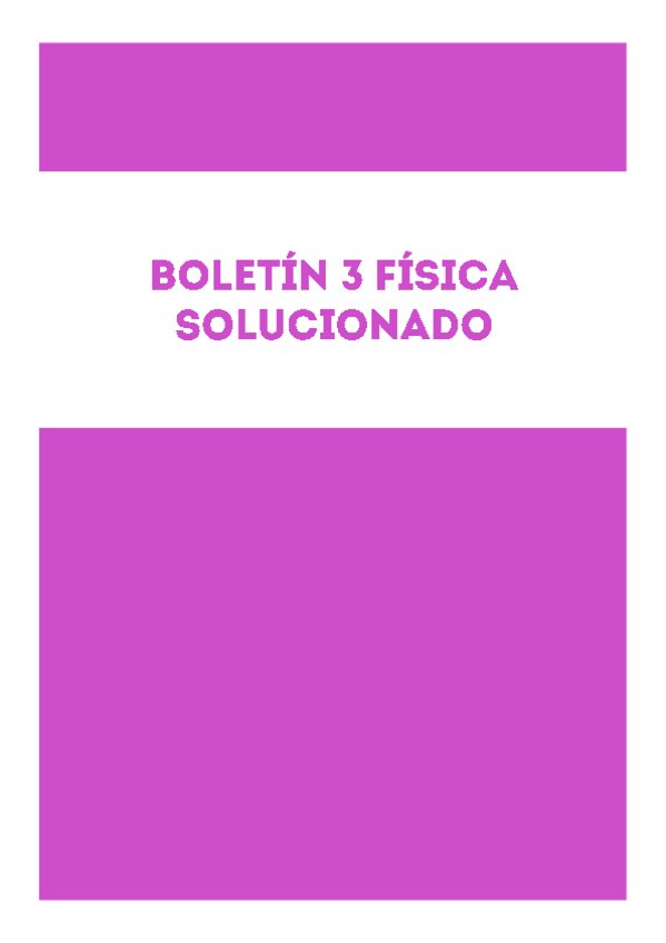 Miniatura del documento BOLETÍN 3 FÍSICA RESUELTO 2019 EXPLICADO.pdf