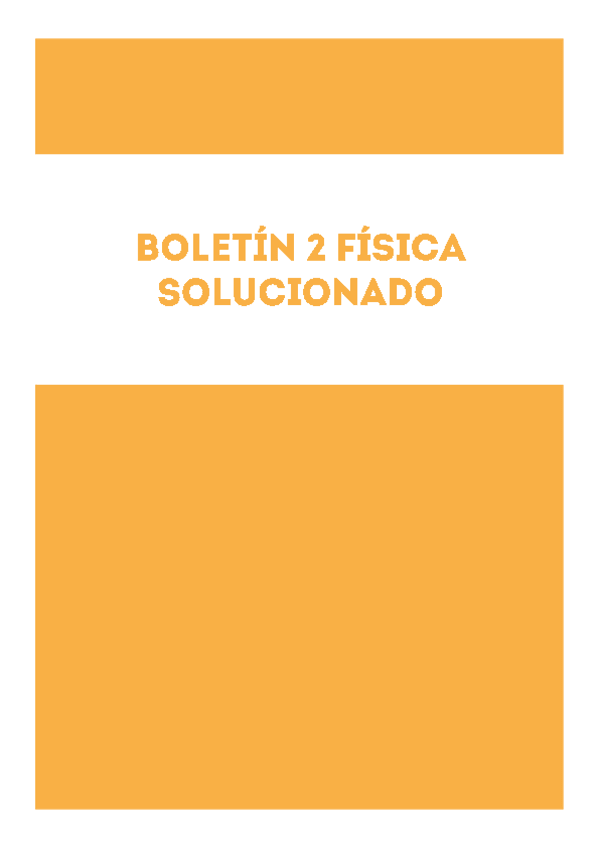 Miniatura del documento BOLETÍN 2 FÍSICA RESUELTO 2019 EXPLICADO.pdf