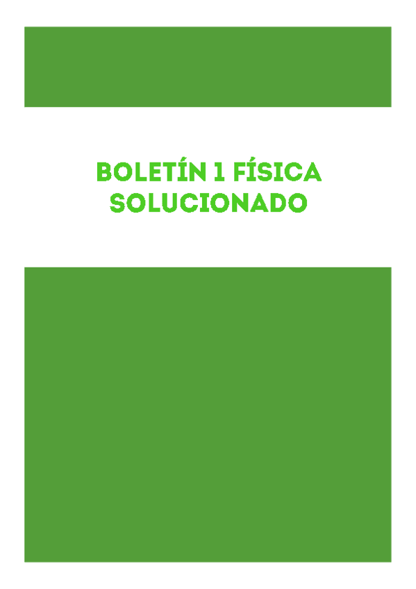 Miniatura del documento BOLETÍN 1 FÍSICA RESUELTO 2019 EXPLICADO.pdf