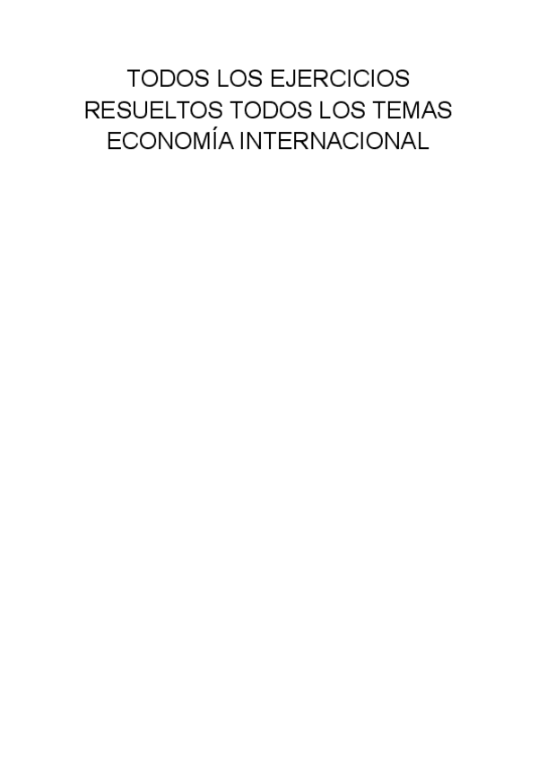 Miniatura del documento TODOS-LOS-EJERCICIOS-RESUELTOS-TODOS-LOS-TEMAS-ECONOMIA-INTERNACIONAL.pdf