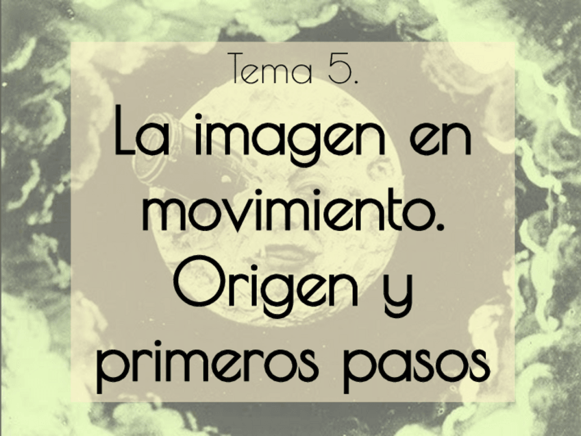 Miniatura del documento Tema-5.-La-imagen-en-movimiento.-Origen-y-primeros-pasos.pptx.pdf