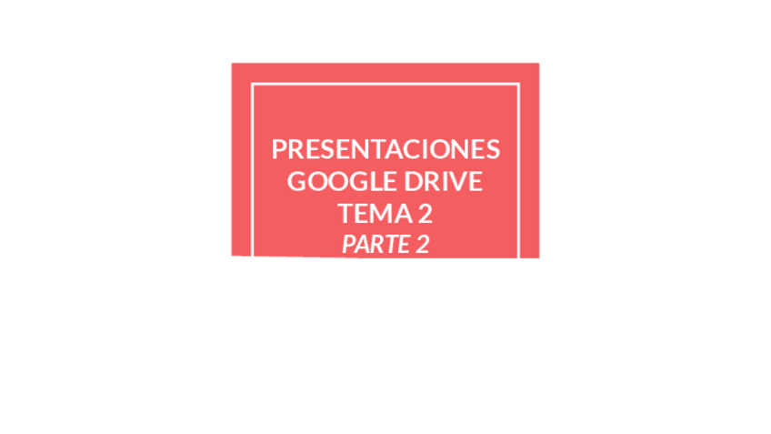 Miniatura del documento TEMA-2-PRESENTACIONES-GOOGLE-DRIVE.pdf